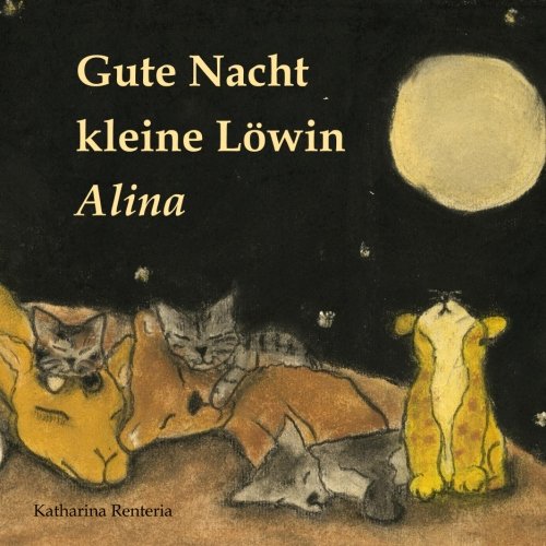 Gute Nacht kleine Löwin Alina Gute Nacht kleine Löwin Alina von CreateSpace Independent Publishing Platform