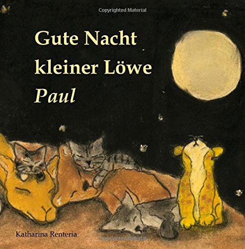 Gute Nacht kleiner Löwe Paul Gute Nacht kleiner Löwe Paul von CreateSpace Independent Publishing Platform