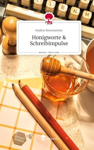 Honigworte & Schreibimpulse. Life is a Story - story.one von story.one publishing
