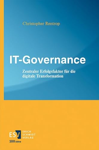 IT-Governance: Zentraler Erfolgsfaktor für die digitale Transformation von Schmidt, Erich