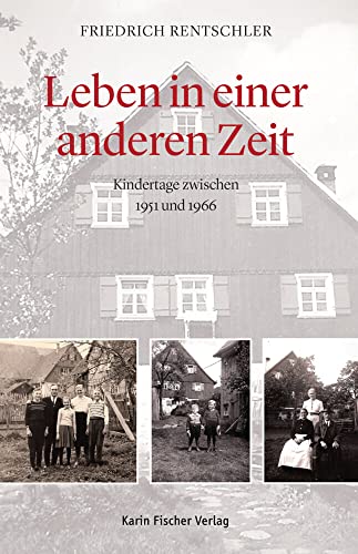 Leben in einer anderen Zeit: Kindertage zwischen 1951 und 1966