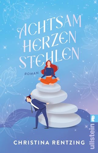 Achtsam Herzen stehlen: Roman | Sie lehrt Achtsamkeit. Er hat keine Zeit für den Quatsch ... Mit den Tropen Forced proximity & Enemies to lovers von Ullstein Taschenbuch