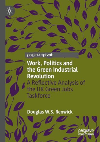 Work, Politics and the Green Industrial Revolution: A Reflective Analysis of the UK Green Jobs Taskforce von Palgrave Macmillan