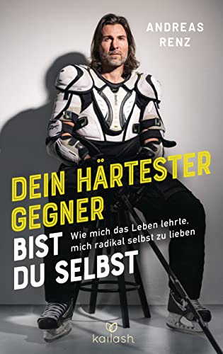Dein härtester Gegner bist du selbst: Wie mich das Leben lehrte, mich radikal selbst zu lieben Dein härtester Gegner bist du selbst: Wie mich das Leben lehrte, mich radikal selbst zu lieben