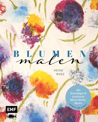 Blumen malen: Alle Grundlagen und leuchtende Mixed-Media-Motive Schritt für Schritt von Edition Michael Fischer