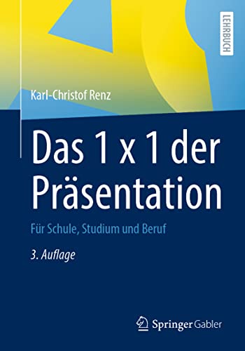 Das 1 x 1 der Präsentation: Für Schule, Studium und Beruf