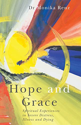 Hope and Grace: Spiritual Experiences in Severe Distress, Illness and Dying von Jessica Kingsley Publishers