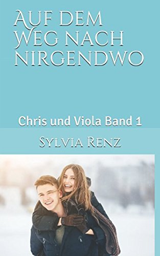 Auf dem Weg nach nirgendwo: Chris und Viola Band 1 von Independently published