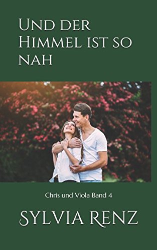 Und der Himmel ist so nah: Geschichte einer Liebe 4 (Chris und Viola, Band 4) von Independently published