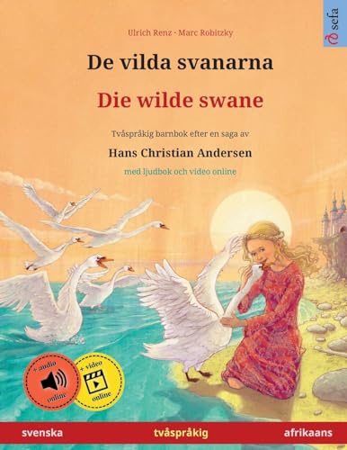 De vilda svanarna – Die wilde swane (svenska – afrikaans): Tvåspråkig barnbok efter en saga av Hans Christian Andersen, med ljudbok och video online von Sefa