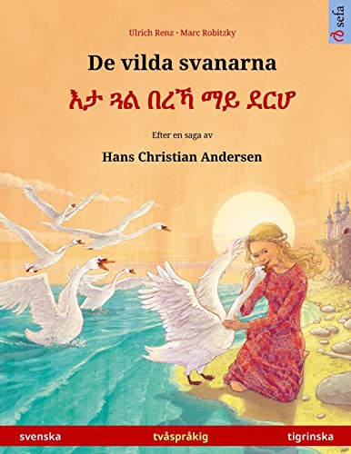 De vilda svanarna – Eta gwal berrekha mai derhå. Tvåspråkig barnbok efter en saga av Hans Christian Andersen (svenska – tigrinska) (Sefa Bilingual Children's Picture Books)