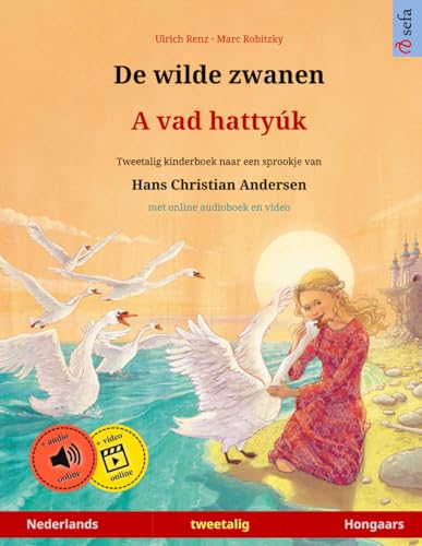 De wilde zwanen – A vad hattyúk. Tweetalig kinderboek naar een sprookje van Hans Christian Andersen (Nederlands – Hongaars) (Www.Childrens-Books-Bilingual.com) von Sefa