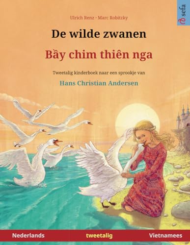 De wilde zwanen – Bei chim dien nga. Tweetalig kinderboek naar een sprookje van Hans Christian Andersen (Nederlands – Vietnamees)