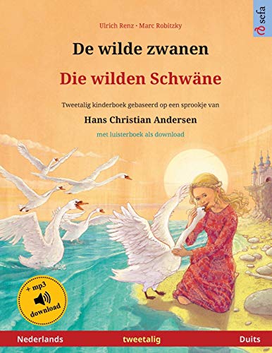 De wilde zwanen - Die wilden Schwäne (Nederlands - Duits): Tweetalig kinderboek naar een sprookje van Hans Christian Andersen, met luisterboek als download (Sefa Prentenboeken in Twee Talen)