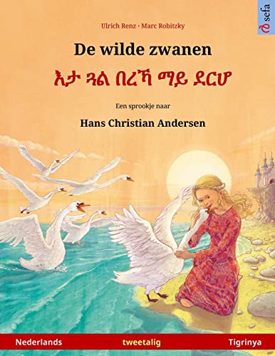 De wilde zwanen – Eta gwal berrekha mai derhå. Tweetalig kinderboek naar een sprookje van Hans Christian Andersen (Nederlands – Tigrinya) (Sefa Bilingual Children's Picture Books) von Sefa