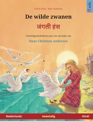 De wilde zwanen – Janglee hans. Tweetalig kinderboek naar een sprookje van Hans Christian Andersen (Nederlands – Hindi) (Sefa Bilingual Children's Picture Books)
