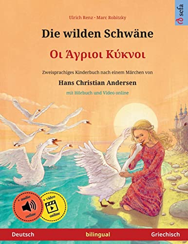 Die wilden Schwäne – Οι Άγριοι Κύκνοι (Deutsch – Griechisch): Zweisprachiges Kinderbuch nach einem Märchen von Hans Christian Andersen, mit Hörbuch ... Bilderbücher – Deutsch / Griechisch, Band 3) von Sefa