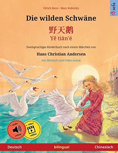 Die wilden Schwäne – 野天鹅 / Yě tiān'é (Deutsch – Chinesisch): Zweisprachiges Kinderbuch nach einem Märchen von Hans Christian Andersen, mit Hörbuch und ... Bilderbücher – Deutsch / Chinesisch, Band 3)