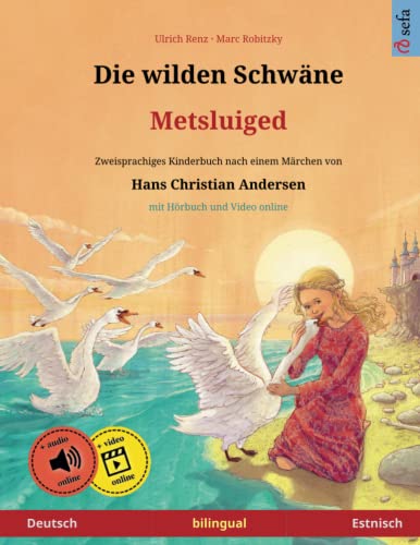 Die wilden Schwäne – Metsluiged (Deutsch – Estnisch). Nach einem Märchen von Hans Christian Andersen: Zweisprachiges Kinderbuch, ab 4-6 Jahren, mit mp3 Hörbuch zum Herunterladen von Sefa