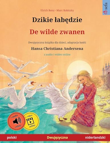 Dzikie łabędzie – De wilde zwanen (polski – niderlandzki): Dwujęzyczna książka dla dzieci na podstawie baśńi Hansa Christiana Andersena, z audio i ... (Sefa Picture Books in Two Languages)
