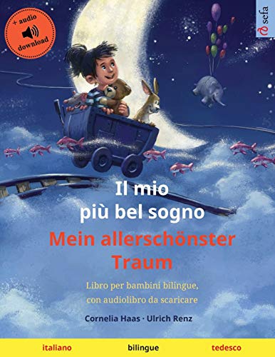 Il mio più bel sogno - Mein allerschönster Traum (italiano - tedesco): Libro per bambini bilingue, con audiolibro da scaricare (Sefa Kaksikieliset Kuvakirjat)