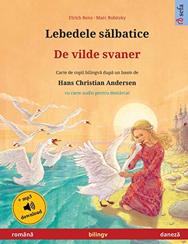 Lebedele sălbatice - De vilde svaner (română - daneză): Carte de copii bilingvă după un basm de Hans Christian Andersen, cu ... (Sefa Picture Books in Two Languages) von Sefa Verlag