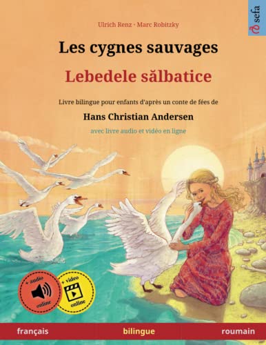 Les cygnes sauvages – Lebedele salbatice (français – roumain). D'après un conte de fées de Hans Christian Andersen: Livre bilingue avec livre audio ... en deux langues – français / roumain, Band 3) von Sefa