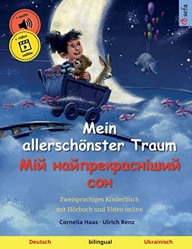 Mein allerschönster Traum – Мій найпрекрасніший сон (Deutsch – Ukrainisch): Gutenachtgeschichte in zwei Sprachen, mit Ausmalbildern: Zweisprachiges ... bilinguale Bilderbücher Deutsch / Ukrainisch)