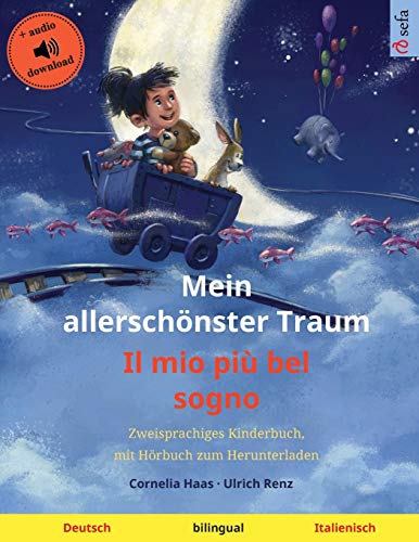 Mein allerschönster Traum - Il mio più bel sogno (Deutsch - Italienisch): Zweisprachiges Kinderbuch mit Hörbuch und Video online (Sefa Kaksikieliset Kuvakirjat)