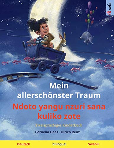 Mein allerschönster Traum - Ndoto yangu nzuri sana kuliko zote (Deutsch - Swahili): Zweisprachiges Kinderbuch (Sefa Kaksikieliset Kuvakirjat) von Sefa Verlag