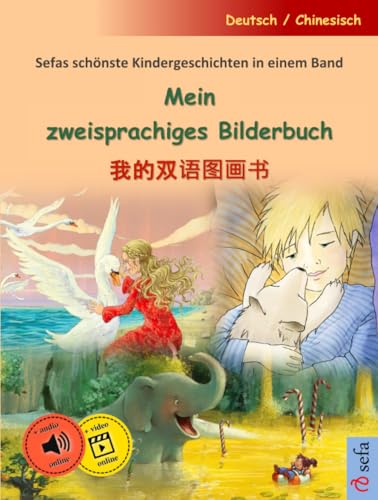 Mein zweisprachiges Bilderbuch – 我的双语图画书 (Deutsch / Chinesisch): Sefas schönste Kindergeschichten in einem Band, mit Online-Hörbuch von Sefa Verlag