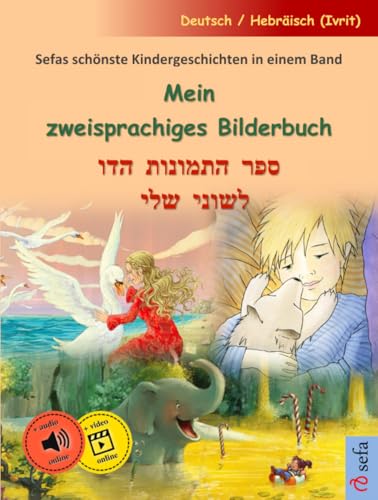 Mein zweisprachiges Bilderbuch – ספר התמונות הדו לשוני שלי (Deutsch / Hebräisch (Ivrit)): Sefas schönste Kindergeschichten in einem Band, mit Online-Hörbuch von Sefa Verlag