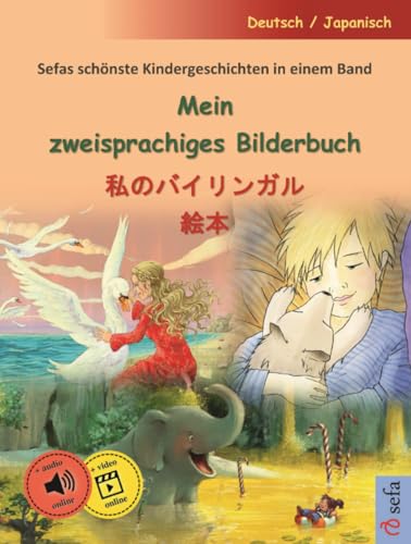 Mein zweisprachiges Bilderbuch – 私のバイリンガル絵本 (Deutsch / Japanisch): Sefas schönste Kindergeschichten in einem Band, mit Online-Hörbuch von Sefa Verlag