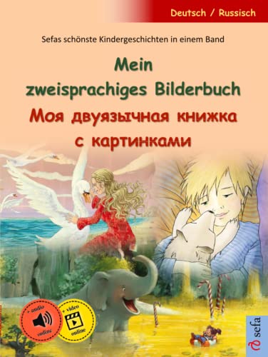 Mein zweisprachiges Bilderbuch – Моя двуязычная книжка с картинками (Deutsch / Russisch): Sefas schönste Kindergeschichten in einem Band, mit Hörbüchern und Videos online