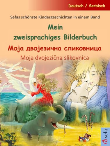 Mein zweisprachiges Bilderbuch – Моја двојезична сликовница (Deutsch / Serbisch): Sefas schönste Kindergeschichten in einem Band, mit Online-Hörbuch von Sefa Verlag