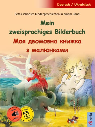 Mein zweisprachiges Bilderbuch – Моя двомовна книжка з малюнками (Deutsch – Ukrainisch): Sefas schönste Kindergeschichten in einem Band