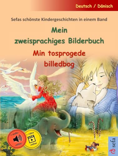 Mein zweisprachiges Bilderbuch – Min tosprogede billedbog (Deutsch / Dänisch): Sefas schönste Kindergeschichten in einem Band, mit Online-Hörbuch von Sefa Verlag