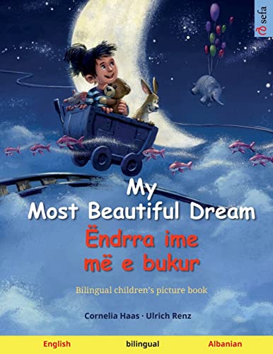 My Most Beautiful Dream – Ëndrra ime më e bukur (English – Albanian): Bilingual children's picture book (Sefa Picture Books in Two Languages)