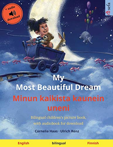 My Most Beautiful Dream - Minun kaikista kaunein uneni (English - Finnish): Bilingual children's picture book with online audio and video (Sefa Kaksikieliset Kuvakirjat)