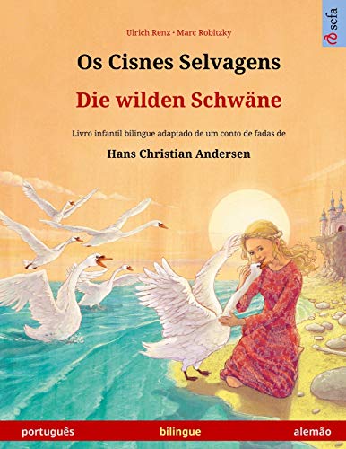 Os Cisnes Selvagens - Die wilden Schwäne (português - alemão): Livro infantil bilingue adaptado de um conto de fadas de Hans Christian Andersen, com ... (Sefa Livros Ilustrados Em Duas Línguas)