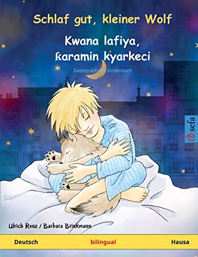 Schlaf gut, kleiner Wolf – Kwana lafiya, ƙaramin kyarkeci (Deutsch – Hausa): Zweisprachiges Kinderbuch (Sefa Bilinguale Bilderbücher)