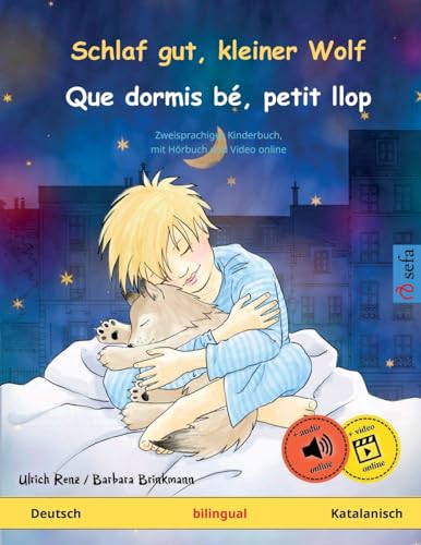 Schlaf gut, kleiner Wolf – Que dormis bé, petit llop (Deutsch – Katalanisch): Zweisprachiges Kinderbuch mit Hörbuch und Video online (Sefas bilinguale Bilderbücher – Deutsch / Katalanisch, Band 1)