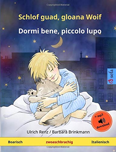 Schlof guad, gloana Woif – Dormi bene, piccolo lupo (Boarisch (Bairisch) – Italienisch): Zweisprachiges Kinderbuch mit mp3 Hörbuch zum Herunterladen, ab 2-4 Jahren (Sefa bilinguale Bilderbücher)