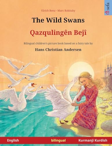 The Wild Swans – Ghaz'qoolingen beji (English – Kurmanji Kurdish). Based on a fairy tale by Hans Christian Andersen: Bilingual children's book, age 4-6 and up (Sefa Picture Books in two languages) von Sefa