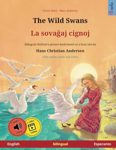 The Wild Swans – La sovaĝaj cignoj (English – Esperanto): Bilingual children's book based on a fairy tale by Hans Christian Andersen, with online audio and video von Sefa