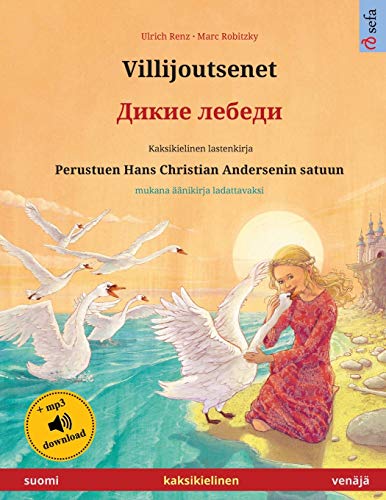 Villijoutsenet - Дикие лебеди (suomi - venäjä): Kaksikielinen lastenkirja perustuen ... (Sefa Kuvakirjoja Kahdella Kielellä)