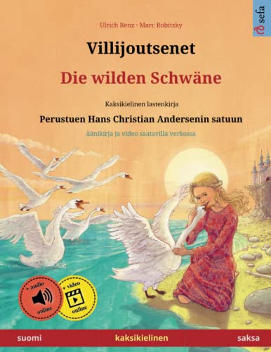Villijoutsenet – Die wilden Schwäne (suomi – saksa). Perustuen Hans Christian Andersenin satuun: Kaksikielinen satukirja, 4-6-vuotiaasta eteenpäin, ... (Sefa kuvakirjoja kahdella kielellä) von Sefa