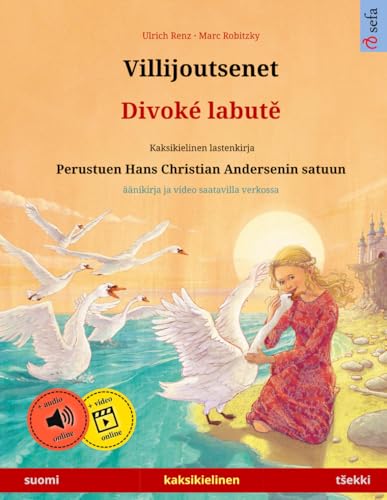 Villijoutsenet – Divoké labutě (suomi – tšekki): Kaksikielinen lastenkirja perustuen Hans Christian Andersenin satuun, äänikirja saatavilla verkossa: ... äänikirja ja video saatavilla verkossa von Sefa