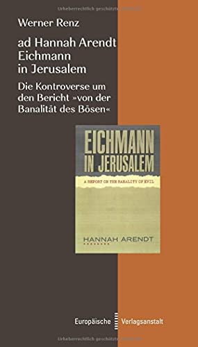 ad Hannah Arendt - Eichmann in Jerusalem: Die Kontroverse um den Bericht „von der Banalität des Bösen“ von CEP Europäische Verlagsanstalt