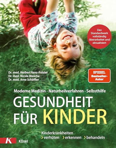Gesundheit für Kinder: Moderne Medizin - Naturheilverfahren - Selbsthilfe. Kinderkrankheiten verhüten, erkennen, behandeln - Das Standardwerk vollständig überarbeitet und aktualisiert 2022 Gesundheit für Kinder: Moderne Medizin - Naturheilverfahren - Selbsthilfe. Kinderkrankheiten verhüten, erkennen, behandeln - Das Standardwerk vollständig überarbeitet und aktualisiert 2022